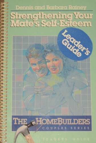 Strengthening Your Mate's Self Esteem: Leader's Guide (The Homebuilders Couples Series)