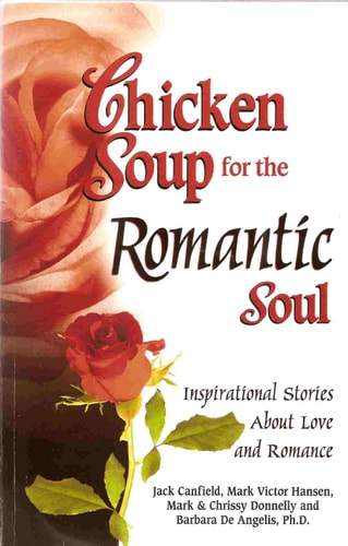 Chicken Soup for the Romantic Soul: Inspirational Stories About Love and Romance (Chicken Soup for the Soul)