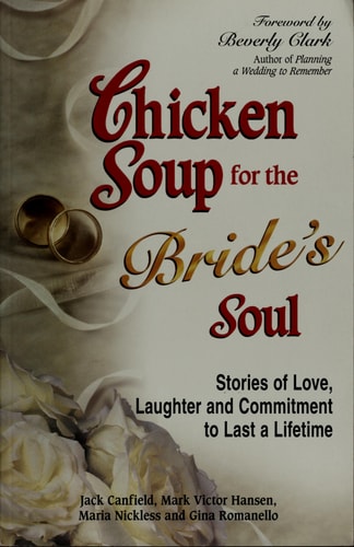 Chicken Soup for the Bride's Soul: Stories of Love Laughter and Commitment to Last a Lifetime, Special Gift Edition (Chicken Soup for the Soul)