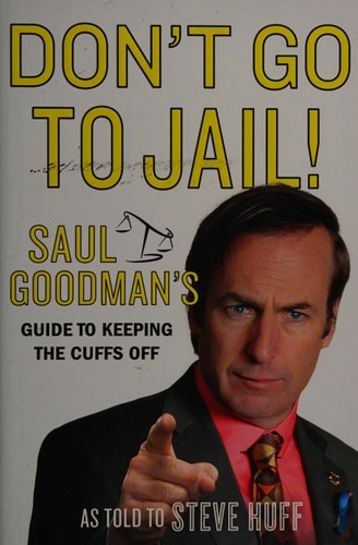 Don't Go to Jail!: Saul Goodman's Guide to Keeping the Cuffs Off