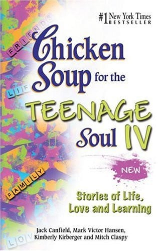 Chicken Soup for the Teenage Soul IV: More Stories of Life, Love and Learning (Chicken Soup for the Soul) (Bk. IV)