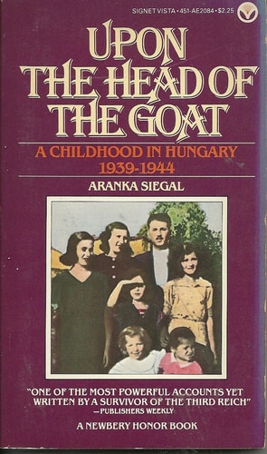 Upon the Head of the Goat: A Childhood in Hungary 1939-1944