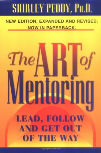 The Art of Mentoring: Lead, Follow and Get Out of the Way