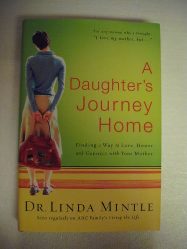 A Daughter's Journey Home: Finding a Way to Love, Honor and Connect with Your Mother