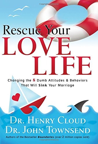 Rescue Your Love Life: Changing Those Dumb Attitudes & Behaviors That Will Sink Your Marriage