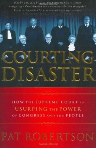 Courting Disaster: How the Supreme Court is Usurping the Power of Congress and the People