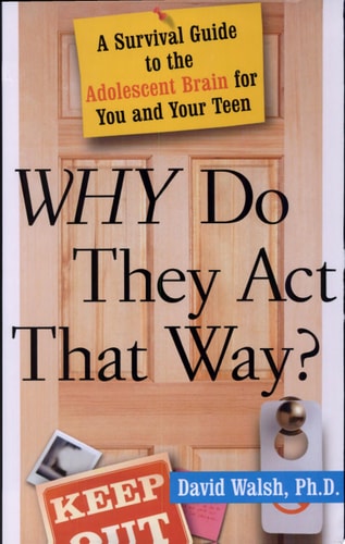 WHY Do They Act That Way?: A Survival Guide to the Adolescent Brain for You and Your Teen