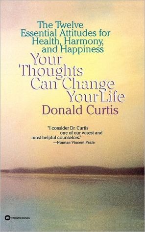 Your Thoughts Can Change Your Life: The Twelve Essential Attitudes for Health, Harmony and Happiness