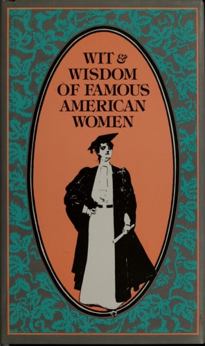 Wit and Wisdom of Famous American Women