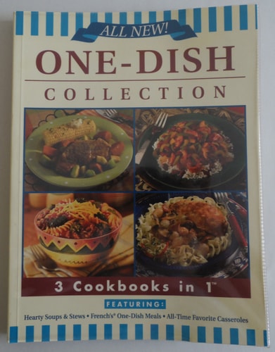 One-Dish Collection - 3 Cookbooks in 1 - Featuring: Hearty Soups & Stews, French's One-Dish Meals, All-Time Favorite Casseroles