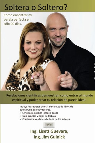 Soltera o Soltero? Como encontrar mi pareja perfecta en solo 90 días.: Revelaciones científicas demuestran como entrar almundo espiritual y poder crear tu relación de pareja ideal. (Spanish Edition)