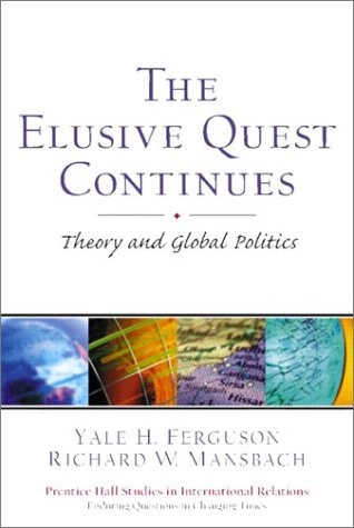 The Elusive Quest Continues: Theory and Global Politics
