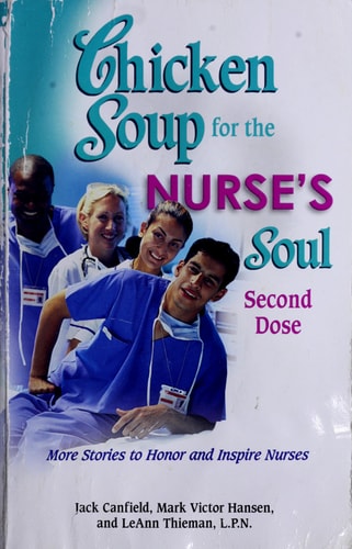 Chicken Soup for the Nurse's Soul Second Dose: More Stories to Honor and Inspire Nurses (Chicken Soup for the Soul)