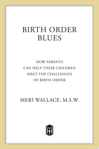 Birth Order Blues: How Parents Can Help their Children Meet the Challenges of their Birth Order