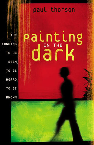 Painting in the Dark: The Longing to Be Seen, to Be Heard, and to Be Known