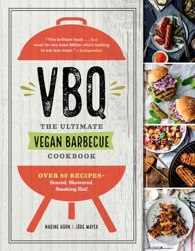 VBQ?The Ultimate Vegan Barbecue Cookbook: Over 80 Recipes?Seared, Skewered, Smoking Hot!