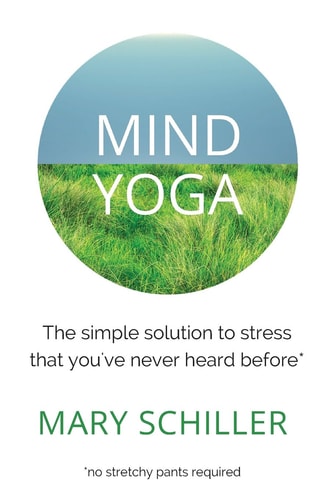Mind Yoga: The simple solution to stress that you've never heard before