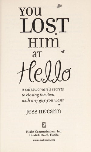 You Lost Him at Hello: A Saleswoman's Secrets to Closing the Deal with Any Guy You Want