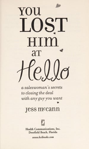 You Lost Him at Hello: A Saleswoman's Secrets to Closing the Deal with Any Guy You Want