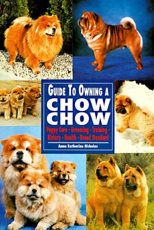 Guide to Owning a Chow Chow: Puppy Care, Grooming, Training, History, Health, Breed Standard (Re Dog Series)