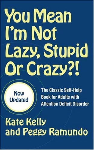 You Mean I'm Not Lazy, Stupid or Crazy. : The Classic Self-Help Book for Adults with Attention Deficit Disorder
