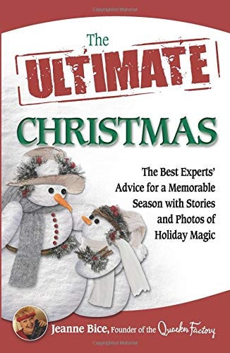 The Ultimate Christmas: The Best Experts' Advice for a Memorable Season With Stories and Photos of Holiday Magic (Ultimate Series)