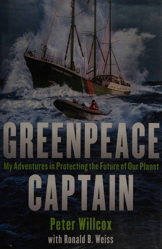 Greenpeace Captain: My Adventures in Protecting the Future of Our Planet