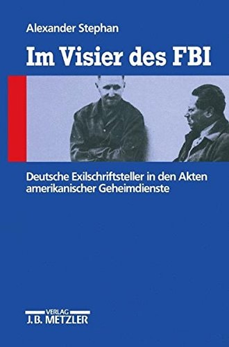 Im Visier des FBI: Deutsche Exilschriftsteller in den Akten amerikanischer Geheimsdienste (German Edition)