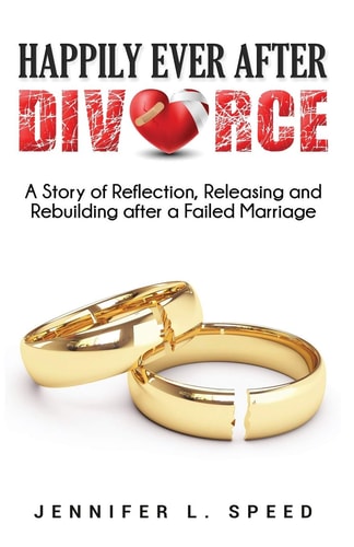 Happily Ever After Divorce: A Story of Reflection, Releasing and Rebuilding after a Failed Marriage