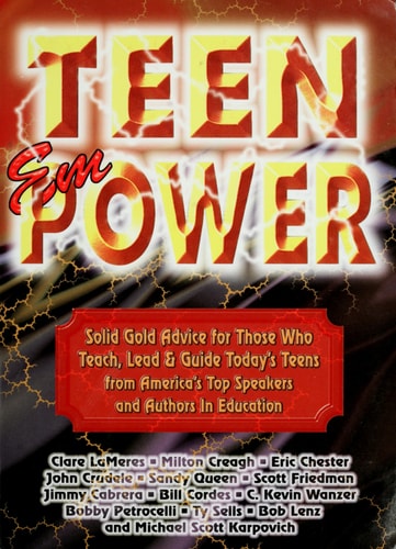 Teen Empower: Solid Gold Advice for Those Who Teach, Lead & Guide Today's Teens from America's Top Speakers and Authors in Education