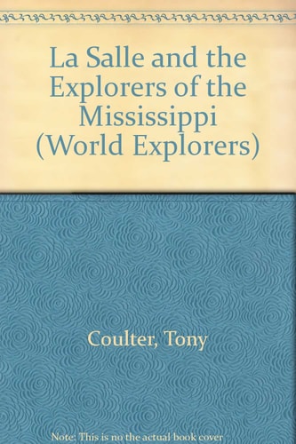 LA Salle and the Explorers of the Mississippi (World Explorers)