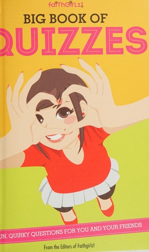 Big Book of Quizzes: Fun, Quirky Questions for You and Your Friends (Faithgirlz)