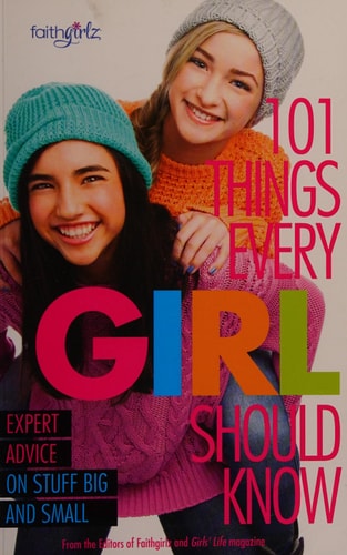 101 Things Every Girl Should Know: Expert Advice on Stuff Big and Small (Faithgirlz)