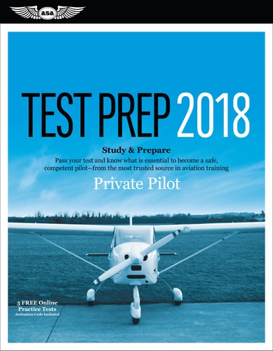 Private Pilot Test Prep 2018: Study & Prepare: Pass your test and know what is essential to become a safe, competent pilot from the most trusted source in aviation training (Test Prep series)