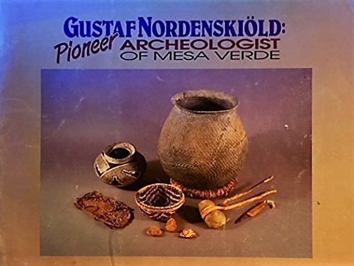 Gustaf Nordenskiold: Pioneer Archeologist of Mesa Verde