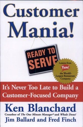 Customer Mania! It's Never Too Late to Build a Customer-Focused Company