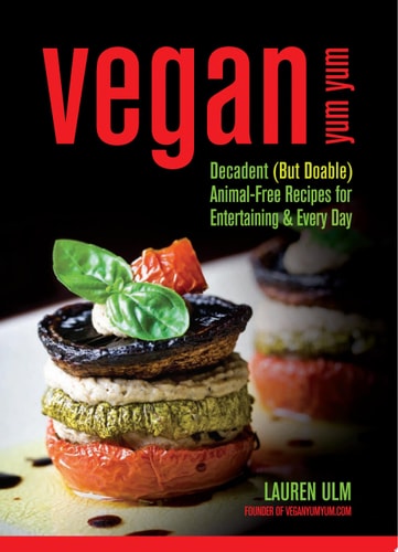 Vegan Yum Yum: Decadent (But Doable) Animal-Free Recipes for Entertaining and Everyday