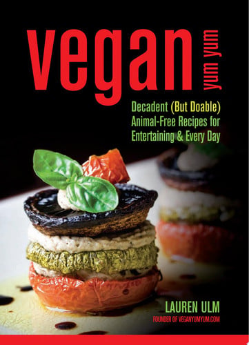 Vegan Yum Yum: Decadent (But Doable) Animal-Free Recipes for Entertaining and Everyday