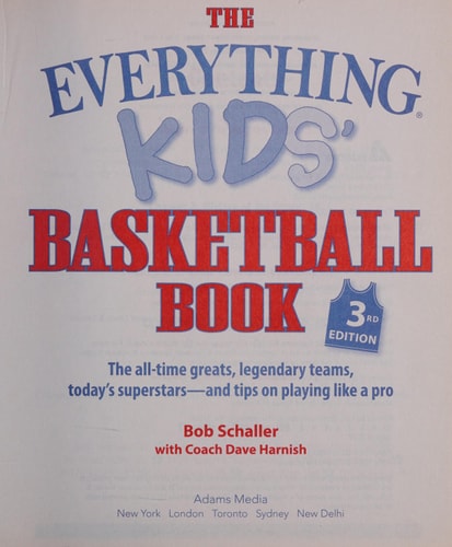 The Everything Kidsâ?? Basketball Book, 3rd Edition The All-time Greats, Legendary Teams, Today's Superstars—and Tips on Playing Like a Pro