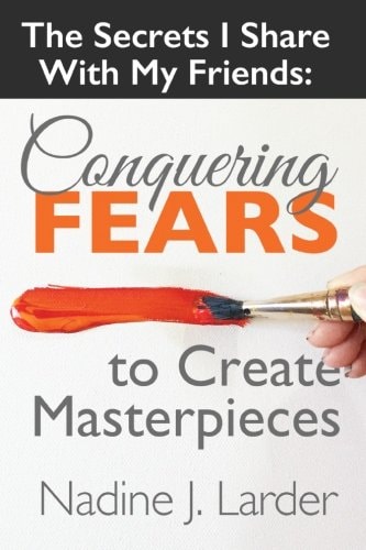 The Secrets I Share With My Friends: Conquering Fears To Create Masterpieces
