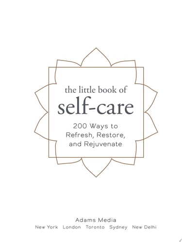 The Little Book of Self-Care: 200 Ways to Refresh, Restore, and Rejuvenate