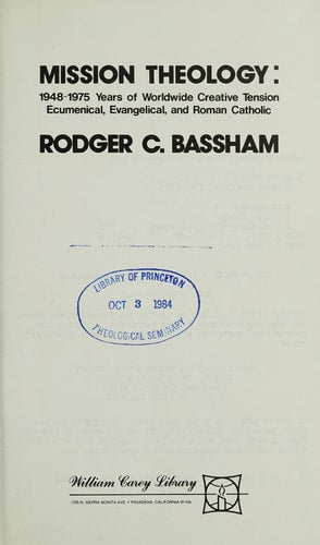 Mission Theology, 1948-1975: Years of Worldwide Creative Tension--Ecumenical, Evangelical and Roman Catholic