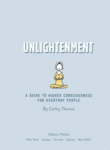 Unlightenment: A Guide to Higher Consciousness for Everyday People