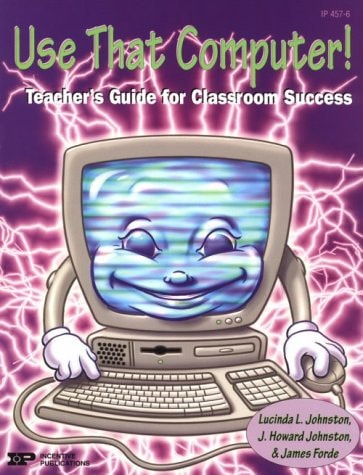 Use That Computer!: Teacher's Guide for Classroom Success