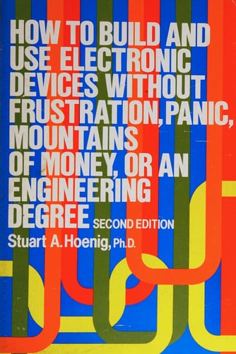 How to Build and Use Electronic Devices Without Frustration Panic Mountains of Money or an Engineer Degree