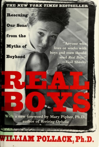 Real Boys: Rescuing Our Sons from the Myths of Boyhood