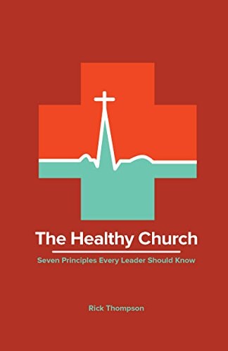 The Healthy Church: Seven Principles Every Leader Should Know