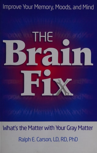 The Brain Fix: What's the Matter with Your Gray Matter: Improve Your Memory, Moods, and Mind