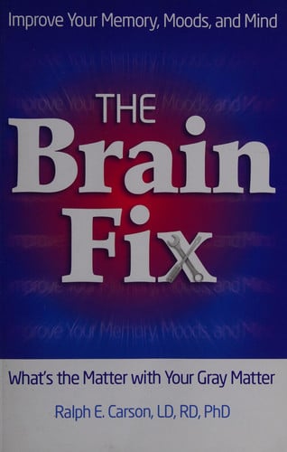 The Brain Fix: What's the Matter with Your Gray Matter: Improve Your Memory, Moods, and Mind