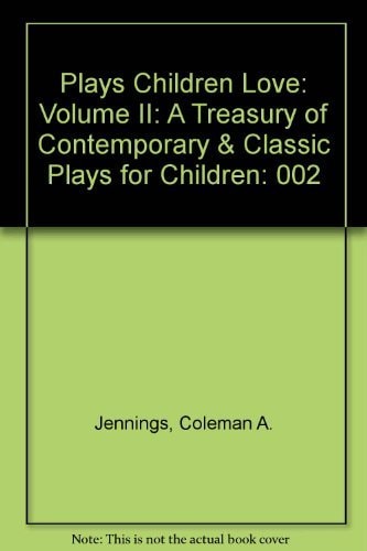Plays Children Love: A Treasury of Contemporary and Classic Plays for Children